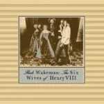 Rick Wakeman – The Six Wives of Henry VIII