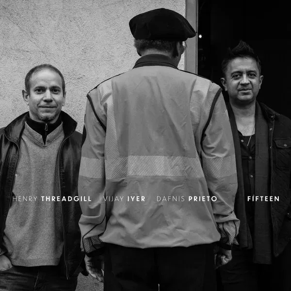 Portada de Henry Threadgill, Vijay Iyer & Dafnis Prieto - Fifteen